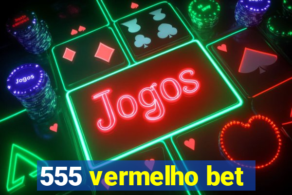 555 vermelho bet